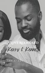 A Love ReKindled: Kerry & Kenneth: Faith-Based Fictional Romance with Guided Discussions