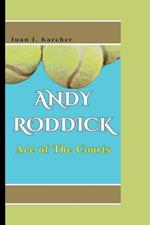 Andy Roddick: Ace of The Courts