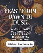 Feast from Dawn to Dusk: A Culinary Journey of Appetizers, Desserts, and More