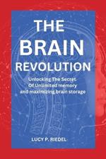 The Brain Revolution: Unlocking the secret of unlimited memory and maximizing y