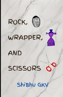 Rock, Wrapper, and Scissors: A Book for People Who Have Faced Betrayal - Shibhu Gkv - cover