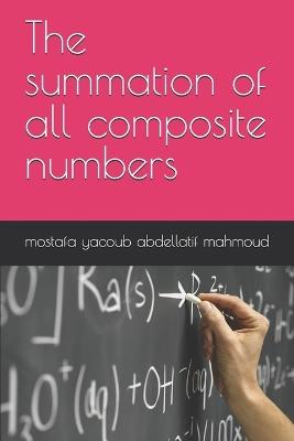 The summation of all composite numbers - Mostafa Yacoub Abdellatif Mahmoud - cover