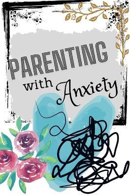 Parenting With Anxiety: Navigating Parenthood with Courage and Compassion - Rich Packer - cover