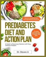 Prediabetes diet and action plan: A Guide to Reversing Diabetes with Easy, Delicious Recipes.