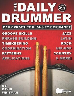 The Daily Drummer: 28 Daily Practice Plans for Drum Set-Jazz, Rock, Country, Hip-Hop, and Latin. Plus, Free Audio Tracks! - David Whitman - cover