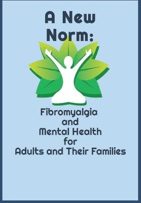 A New Norm: Fibromyalgia and Mental Health for Adults and their Families - Sea62 Books Aho - cover