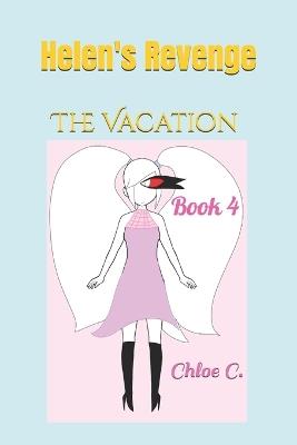 Helen's Revenge (Series One): The Vacation (Book Four) - Chloe C - cover