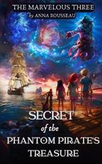 The Secret of the Phantom Pirate's Treasure: The Marvelous Three (Book 1) - Pirate Book for Kids