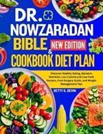 Dr. Nowzaradan Bible and Cookbook Diet Plan: Discover Healthy Eating, Bariatric Nutrition, Low-Calorie and Low-Carb Recipes, Post-Surgery Guide, and Weight Management Tips