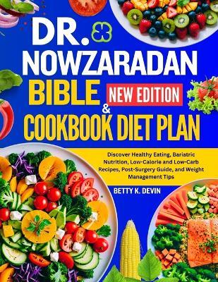 Dr. Nowzaradan Bible and Cookbook Diet Plan: Discover Healthy Eating, Bariatric Nutrition, Low-Calorie and Low-Carb Recipes, Post-Surgery Guide, and Weight Management Tips - Betty K Devin - cover