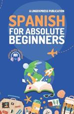 Spanish for Absolute Beginners: Basic Words and Phrases Across 50 Themes with Online Audio Pronunciation Support