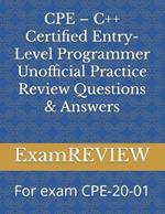 CPE - C++ Certified Entry-Level Programmer Unofficial Practice Review Questions & Answers: For exam CPE-20-01