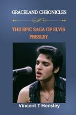 Graceland Chronicles: The Epic Saga of Elvis Presley