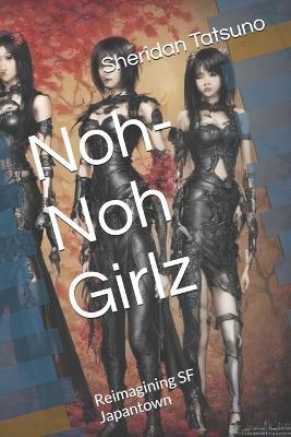 Noh-Noh Girlz: Reimagining SF Japantown - Sheridan Tatsuno - cover