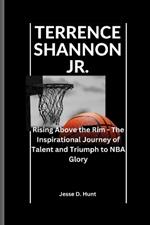 Terrence Shannon Jr.: Rising Above the Rim - The Inspirational Journey of Talent and Triumph to NBA Glory.