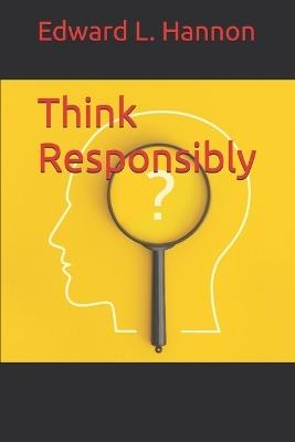 Think Responsibly - Edward L Hannon - cover