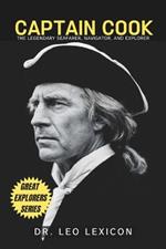 Captain Cook: The Legendary Seafarer, Navigator, and Explorer