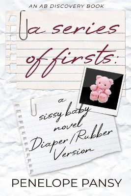 A Series Of Firsts (Rubber Pants Version): An ABDL/Sissy Baby/Diaper/Femdom book - Penelope Pansy - cover