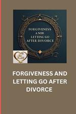 Forgiveness and Letting Go After Divorce