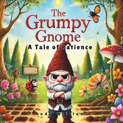 The Grumpy Gnome: A Tale of Patience - Andy Williams - cover