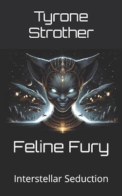 Feline Fury: Interstellar Seduction - Tyrone Strother - cover