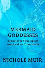 Mermaid Goddesses: Transform Your Spirit and Awaken Your Heart