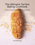 The Ultimate Tartine Cookbook: 55 Sourdough recipes for every mood