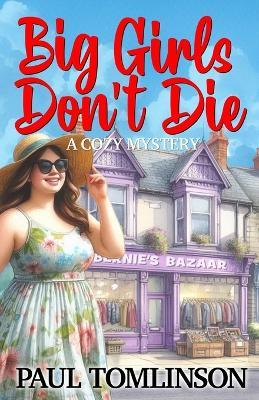 Big Girls Don't Die: A Cozy Mystery - Paul Tomlinson - cover