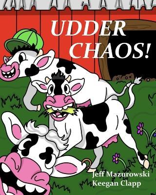 Udder Chaos - Jeffrey A Mazurowski - cover