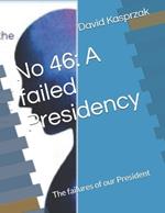 No 46: A failed Presidency: The failures of our President