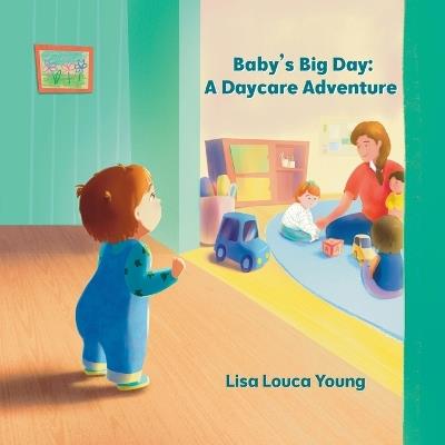 Baby's Big Day: A Daycare Adventure - Lisa Louca Young - cover