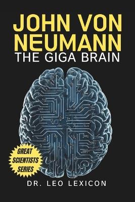 John Von Neumann: The Giga Brain - Leo Lexicon - cover