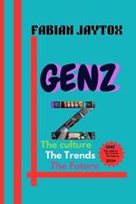 Genz: The Culture, The Trends, The Future: The Culture, The Trends, The Future