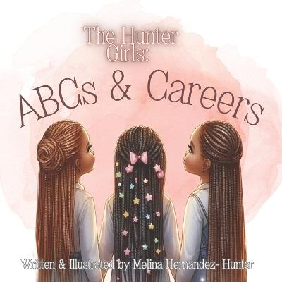 The Hunter Girls: ABCs & Careers - Melina Hernandez-Hunter - cover