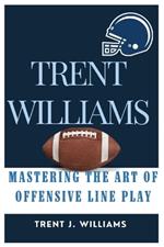 Trent Williams: Mastering the Art of Offensive Line Play