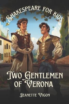 Two Gentlemen of Verona Shakespeare for kids: Shakespeare in a language kids will understand and love - Jeanette Vigon - cover