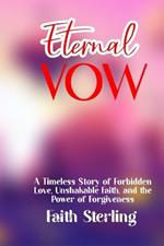 Eternal Vows: A Timeless Story of Forbidden Love, Unshakable Faith, and the Power of Hope