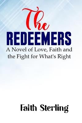 The Redeemers: A Novel of Love, Faith, and the Fight for What's Right - Faith Sterling - cover