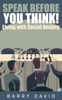 Speak Before You Think: Living with Social Anxiety - Barry David - cover