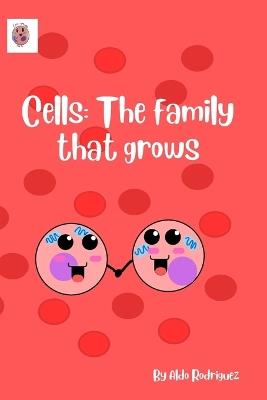 Cells: The Family that Grows - Aldo Rodriguez - cover