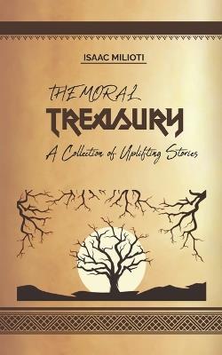 The Moral Treasury: A Collection of Uplifting Stories - Isaac Milioti - cover