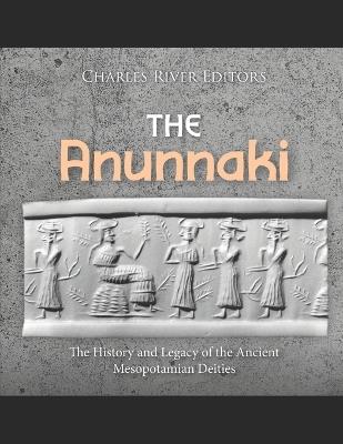 The Anunnaki: The History and Legacy of the Ancient Mesopotamian Deities - Charles River - cover