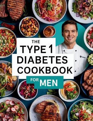 The Type 1 Diabetes Cookbook For Men: 110+ Recipes Low-Sugar & Low-Carbs, Low Sugar Blood Sugar Friendly Treats - Great Britain - cover