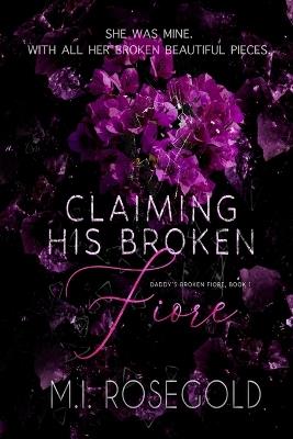 Claiming His Broken Fiore: Daddy's Broken Fiore, Book 1 - M I Rosegold - cover