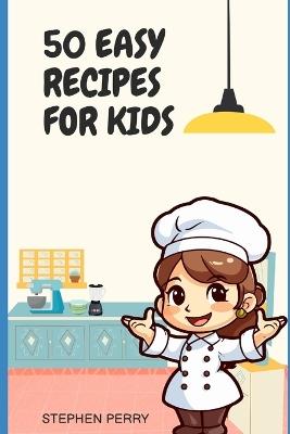 50 Easy Recipes for Kids - Stephen Perry - cover