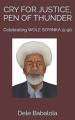 Cry for Justice, Pen of Thunder: Celebrating WOLE SOYINKA @ 90