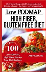 Low FODMAP, High Fiber, Gluten Free Diet: A Nutritional Blueprint to Eliminate Abdominal Disorders, Support Gut Health, and Manage Weight