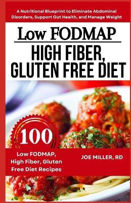 Low FODMAP, High Fiber, Gluten Free Diet: A Nutritional Blueprint to Eliminate Abdominal Disorders, Support Gut Health, and Manage Weight - Joe Miller Rd - cover