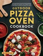 Outdoor Pizza Oven Cookbook: 365 Days of Quick, Flavorful & Mouthwatering Homemade Pizza Recipes The Complete Guide to Gain Mastery with Easy-To-Follow Instructions