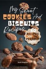 My Sweet Cookies and Biscuits Recipes: 60 Recipes for the perfect Treat
